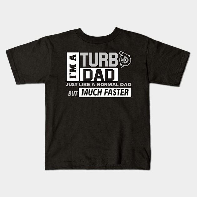 Im A Turbo Dad Kids T-Shirt by xylalevans